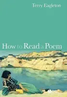 How to Read a Poem - Eagleton, Terry (University of Manchester, UK)
