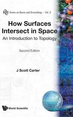 How Surfaces Intersect In Space: An Introduction To Topology (2nd Edition) - Carter, J Scott (Univ Of South Alabama, Usa)