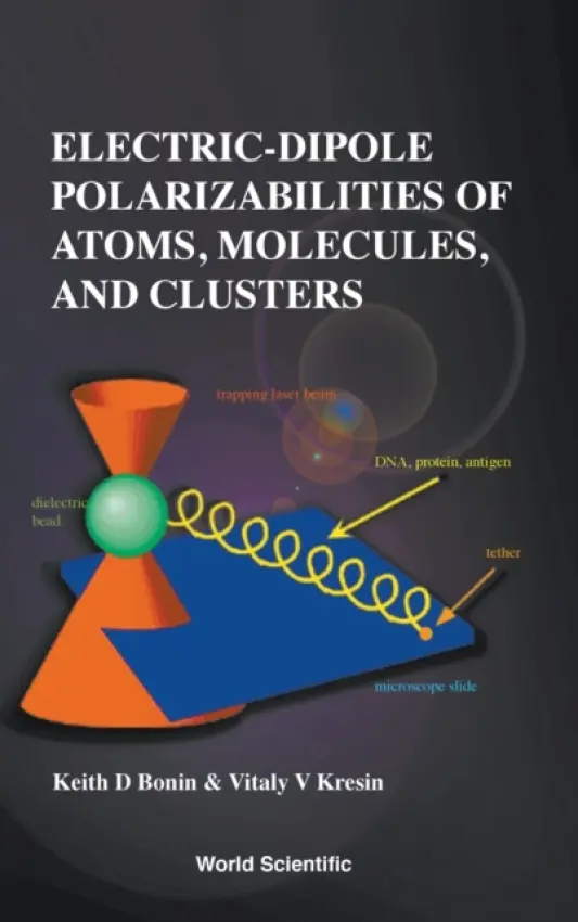 Electric-dipole Polarizabilities Of Atoms, Molecules, And Clusters - Bonin, Keith (Wake Forest Univ, Usa) a Kresin, Vitaly V (Univ Of Southern California, Usa)