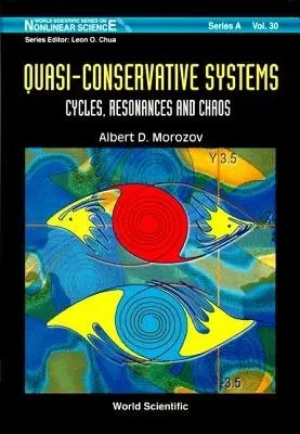 Quasi-conservative Systems: Cycles, Resonances And Chaos - Morozov, Albert D (Nizhny Novgorod State Univ, Russia)