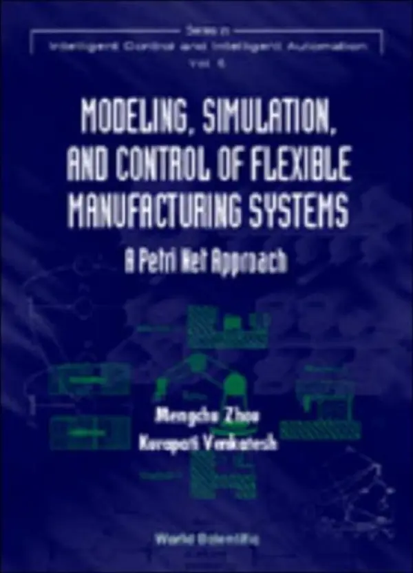 Modeling, Simulation, And Control Of Flexible Manufacturing Systems: A Petri Net Approach - Venkatesh, Kurapati (.) a Zhou, Mengchu (Univ Heights, Usa)