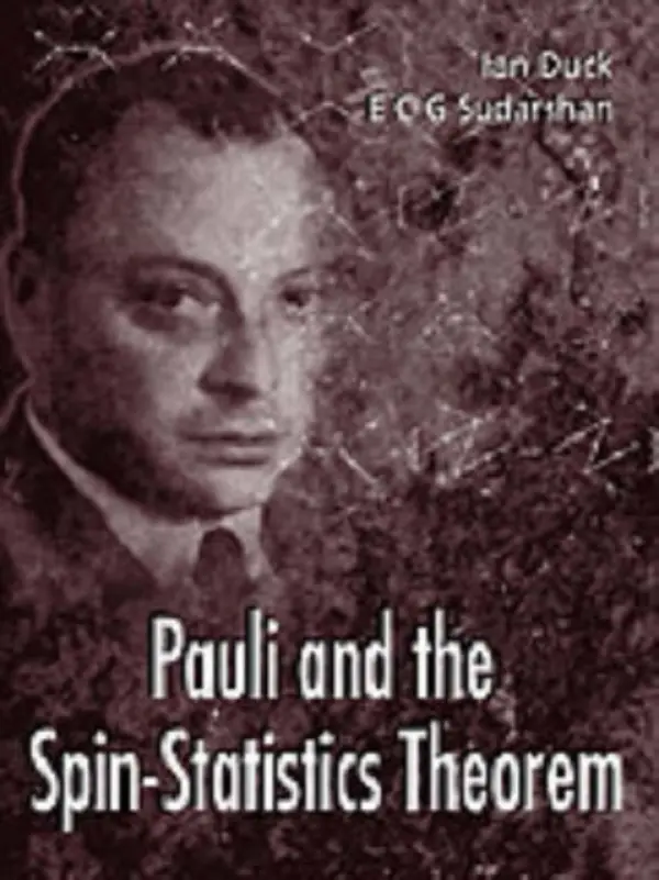Pauli And The Spin-statistics Theorem - Duck, Ian (Rice Univ, Usa) a Sudarshan, E C George (Univ Of Texas At Austin, Usa)