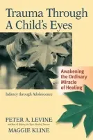 Trauma Through a Child's Eyes - Maggie Kline, Peter A., Ph.D. Levine