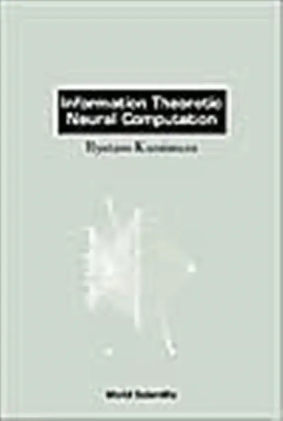 Information Theoretic Neural Computation - Kamimura, Ryotaro (Tokai Univ, Japan)