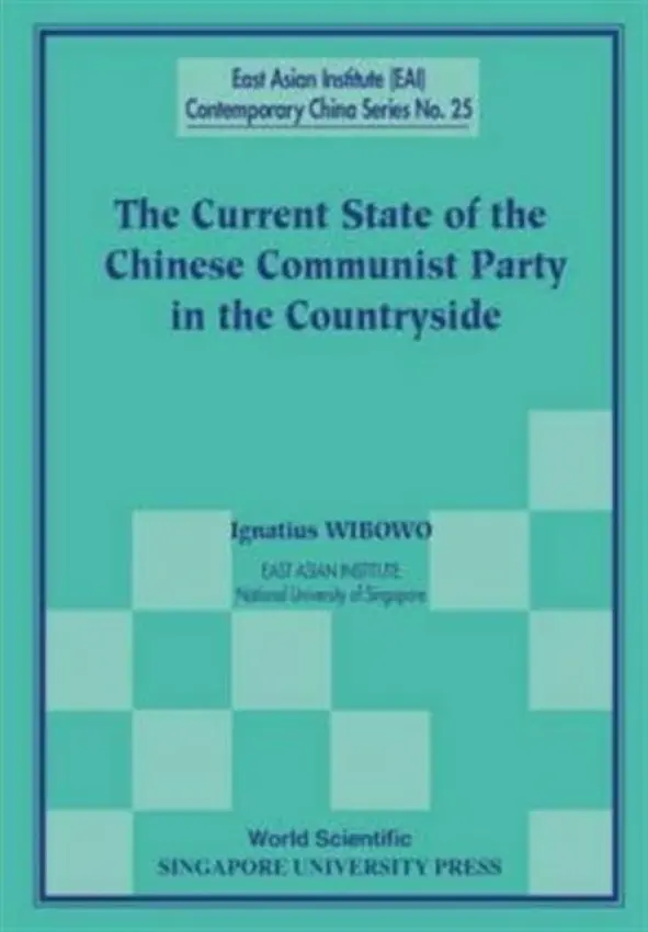 Current State Of The Chinese Communist Party In The Countryside, The - Wibowo, Ignatius (Univ Of Indonesia, Indonesia, East Asian Institute, Nus, S'pore)