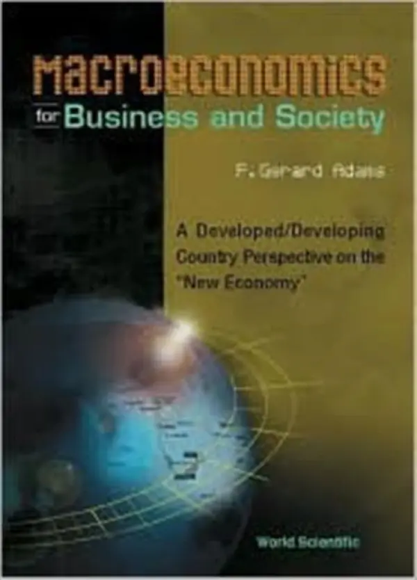 Macroeconomics For Business And Society: A Developed/developing Country Perspective On The "New Economy" - Adams, F Gerard (Northeastern Univ, Usa  a  Sasin Graduate Inst Of Business Administration, Thailand)