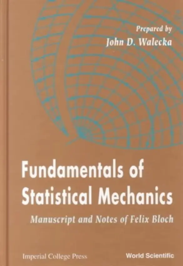 Fundamentals Of Statistical Mechanics: Manuscript And Notes Of Felix Bloch - Walecka, John Dirk (College Of William  a  Mary, Usa)