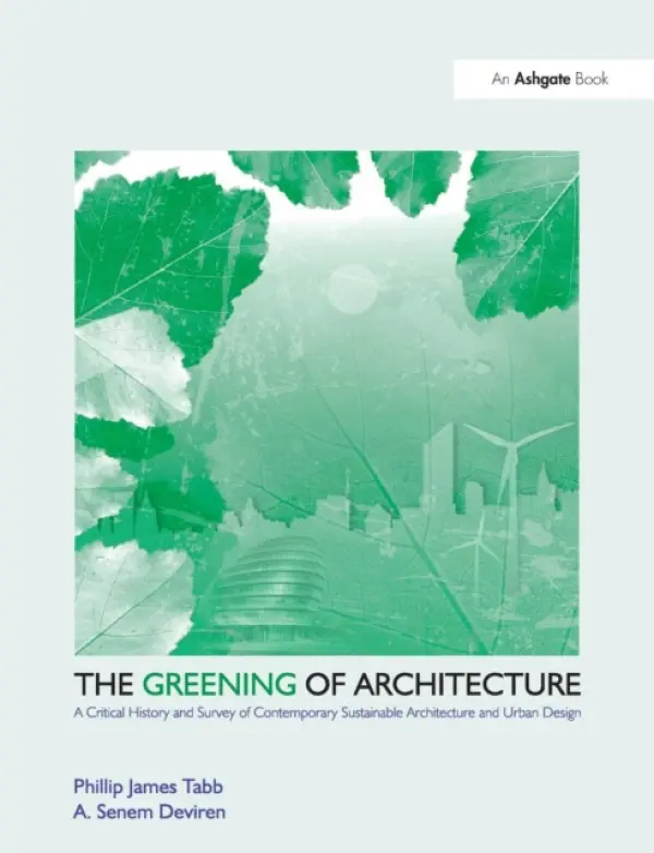 Greening of Architecture - Tabb, Phillip James a Deviren, A. Senem