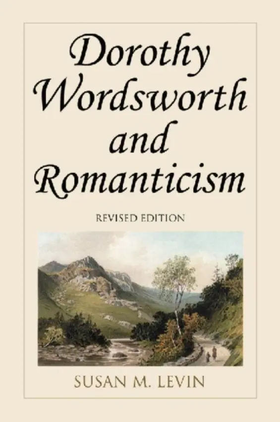 Dorothy Wordsworth and Romanticism, rev. ed. - Levin, Susan M.