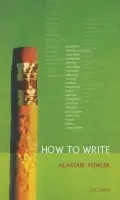 How to Write - Fowler, Alastair (, Regius Professor Emeritus of Rhetoric and English Literature, University of Edinburgh)
