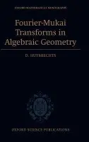 Fourier-Mukai Transforms in Algebraic Geometry - Huybrechts, Daniel (Mathematisches Institut, Universitaet Bonn)