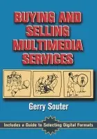 Buying and Selling Multimedia Services - Souter, Gerry (Author, editor, lecturer, design artist, historian at Avril 1 Group, Inc., Chicago, USA)
