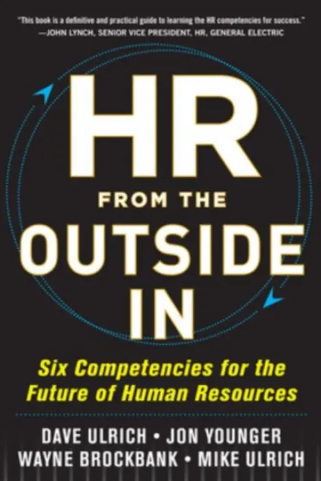 HR from the Outside In (Six Competencies for the Future of Human Resources) - Dave Ulrich
