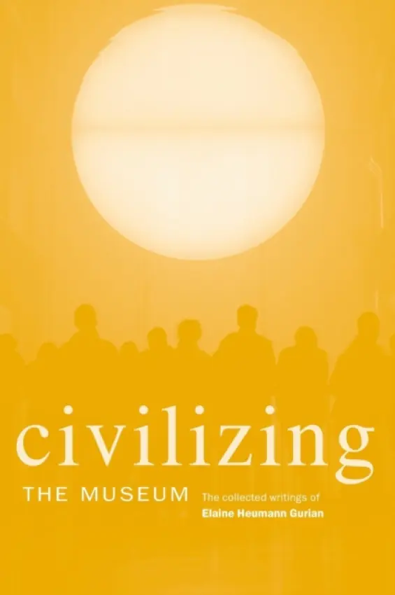 Civilizing the Museum - Heumann Gurian, Elaine