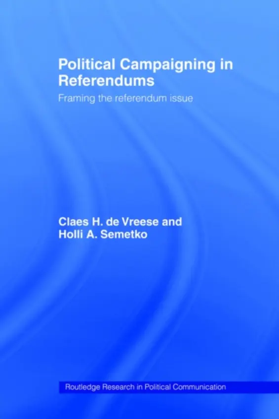 Political Campaigning in Referendums - Semetko, Holli A. a de Vreese, Claes H.