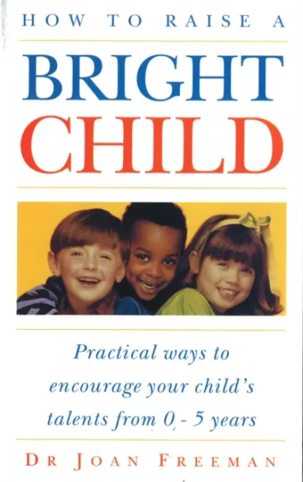 How To Raise A Bright Child - Freeman, Joan