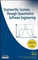 Trustworthy Systems Through Quantitative Software Engineering - Bernstein, Lawrence a Yuhas, C. M.