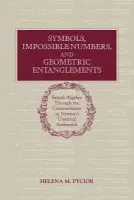 Symbols, Impossible Numbers, and Geometric Entanglements - Pycior, Helena M. (University of Wisconsin, Milwaukee)