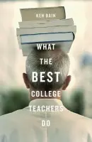 What the Best College Teachers Do - Bain, Ken
