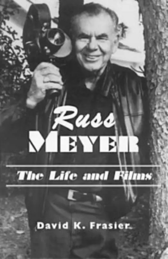 Russ Meyer--The Life and Films - Frasier, David K.