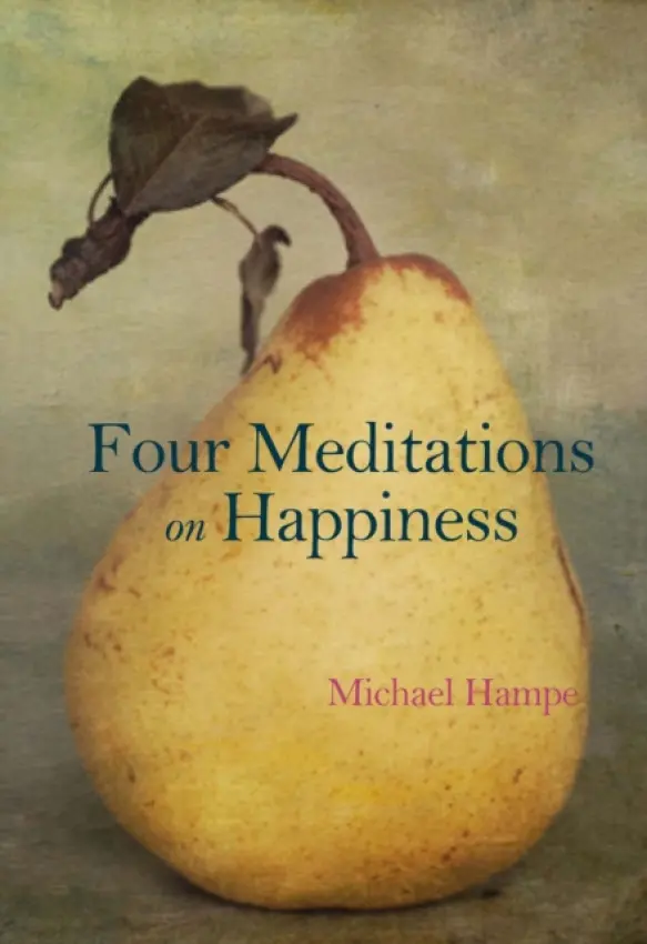 Four Meditations on Happiness - Hampe, Michael
