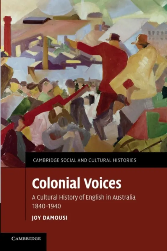Colonial Voices - Damousi, Joy (University of Melbourne)
