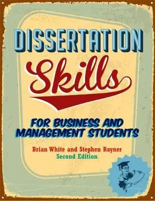 Dissertation Skills - White, Brian (formerly Lincoln School of Management) a Rayner, Steve (Dean of Education at Newman University, Birmingham and Adjunct Professor at the University of Monash, Australia)