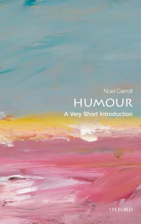 Humour - Carroll, Noel (, Andrew W. Mellon Professor in the Humanities at Temple University)