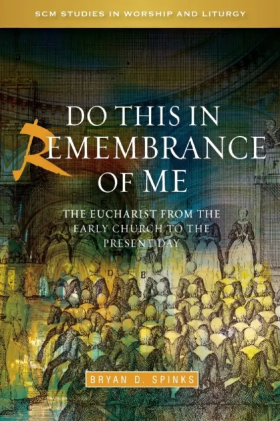 Do this in Remembrance of Me - Spinks, Bryan D.