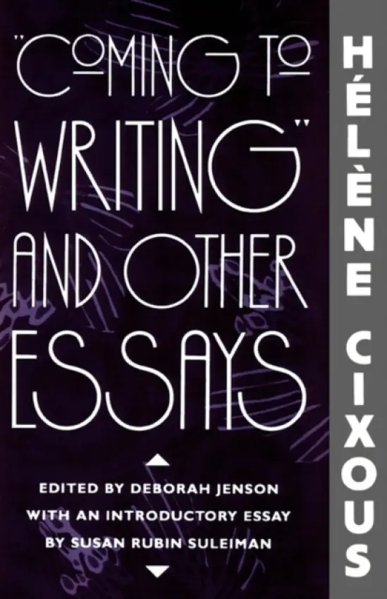 "Coming to Writing" and Other Essays - Cixous, Helene