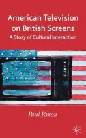 American Television on British Screens - Rixon, P.
