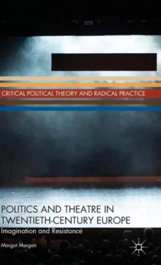 Politics and Theatre in Twentieth-Century Europe - Morgan, M.