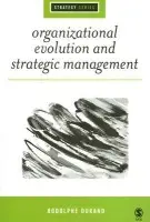 Organizational Evolution and Strategic Management - Durand, Rodolphe