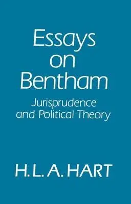 Essays on Bentham - Hart, H. L. A. (formerly Professor of Jurisprudence, formerly Professor of Jurisprudence, University of Oxford)