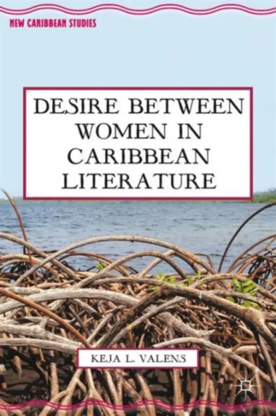 Desire Between Women in Caribbean Literature - Valens, K.