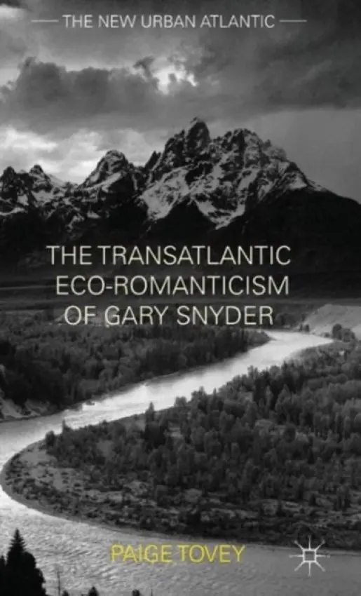 Transatlantic Eco-Romanticism of Gary Snyder - Tovey, Paige