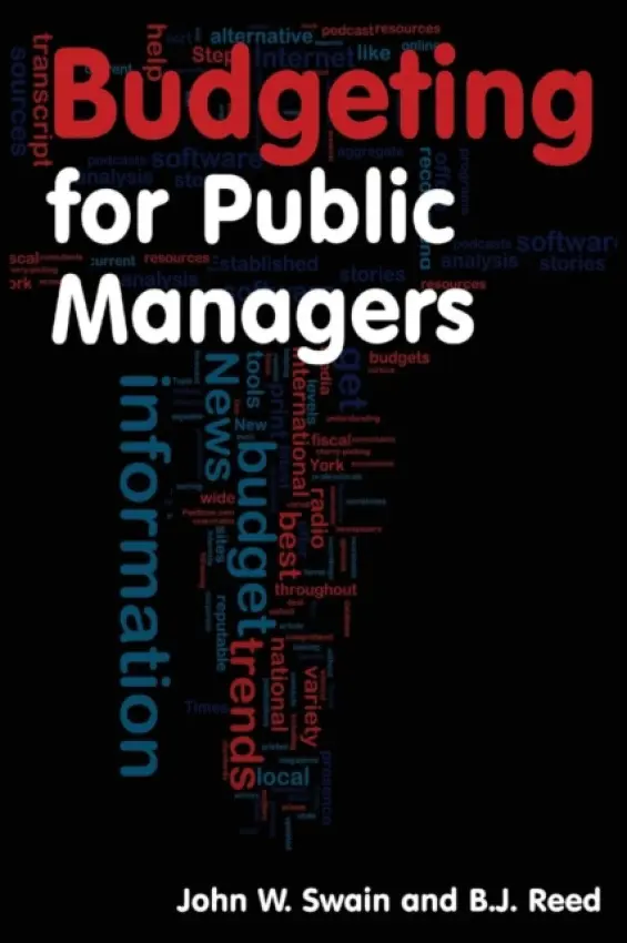 Budgeting for Public Managers - Swain, John W. (Governors State University, University Park, Illinois, USA) a Reed, B.J.