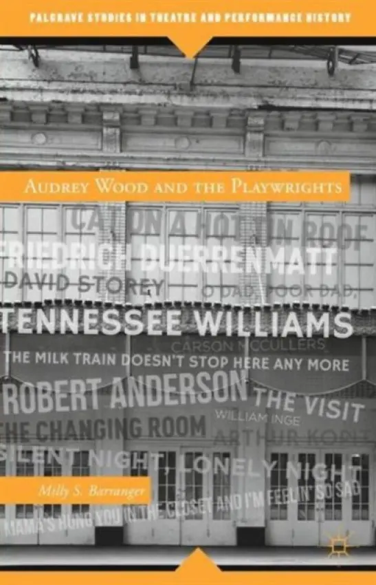 Audrey Wood and the Playwrights - Barranger, M.