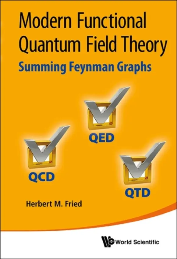 Modern Functional Quantum Field Theory: Summing Feynman Graphs - Fried, Herbert Martin (Brown Univ, Usa)