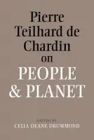 Pierre Teilhard De Chardin on People and Planet - Deane-Drummond, Celia