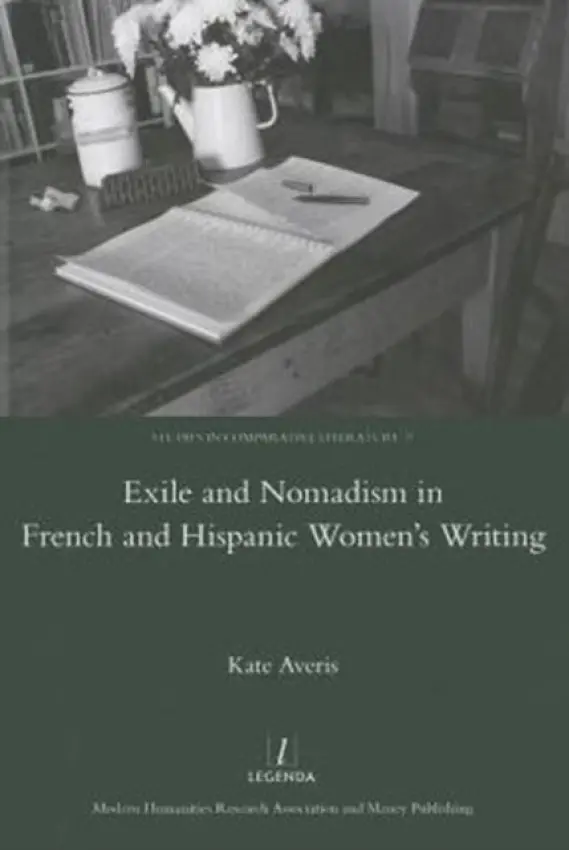 Exile and Nomadism in French and Hispanic Women's Writing - Averis, Kate