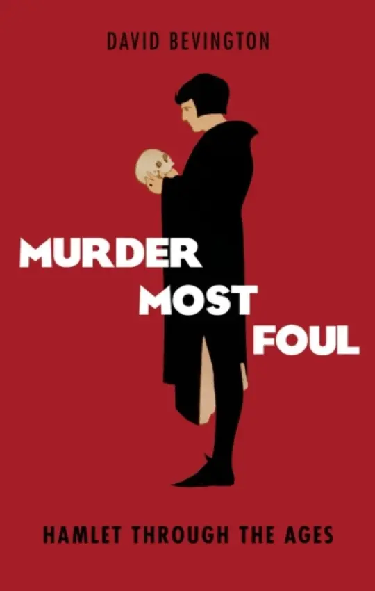 Murder Most Foul - Bevington, David (Phyllis Fay Horton Professor in the Humanities Emeritus, University of Chicago, Phyllis Fay Horton Professor in the Humanities Emeritus, University of Chicago, University of Chicago)