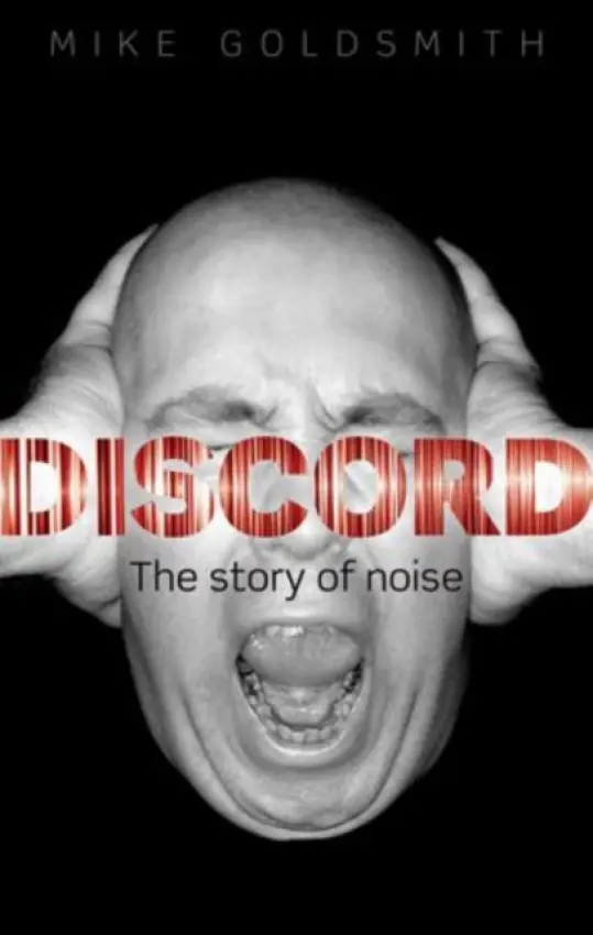 Discord - Goldsmith, Mike (Freelance science writer and Former Head of Acoustics, National Physical Laboratory)