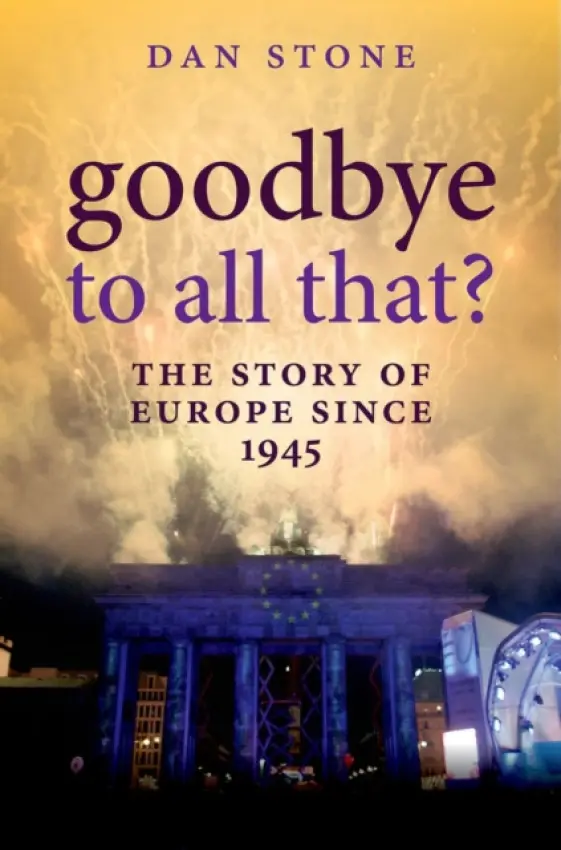 Goodbye to All That? - Stone, Dan (Professor of Modern History, Royal Holloway, University of London)