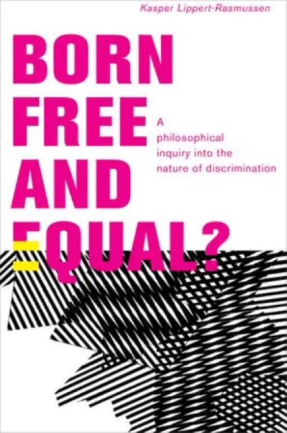 Born Free and Equal? - Lippert-Rasmussen, Kasper (Professor of Political Theory, Professor of Political Theory, University of Aarhus, Denmark)