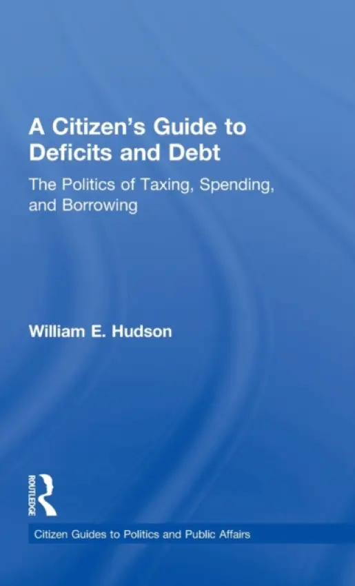 Citizen's Guide to Deficits and Debt - Hudson, William E. (Providence College, USA)