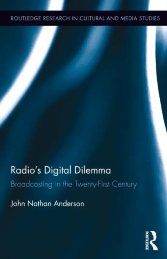 Radio's Digital Dilemma - Anderson, John Nathan (City University of New York - Brooklyn College, USA)