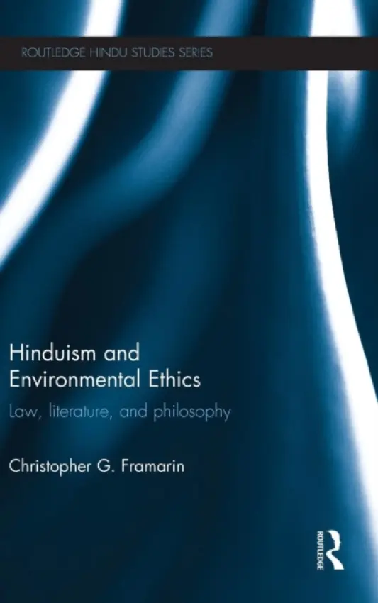 Hinduism and Environmental Ethics - Framarin, Christopher (University of Calgary, Canada)