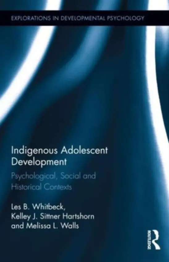 Indigenous Adolescent Development - Whitbeck, Les B. (University of Nebraska-Lincoln, USA) a Walls, Melissa (University of Minnesota Duluth, USA) a Hartshorn, Kelley (Oklahoma State University, USA)