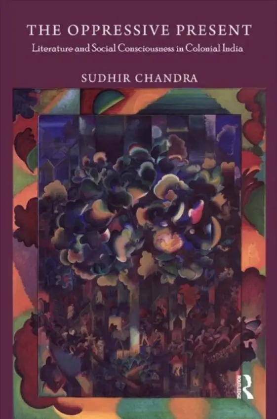 Oppressive Present - Chandra, Sudhir (Nantes Institute of Advanced Studies, France)